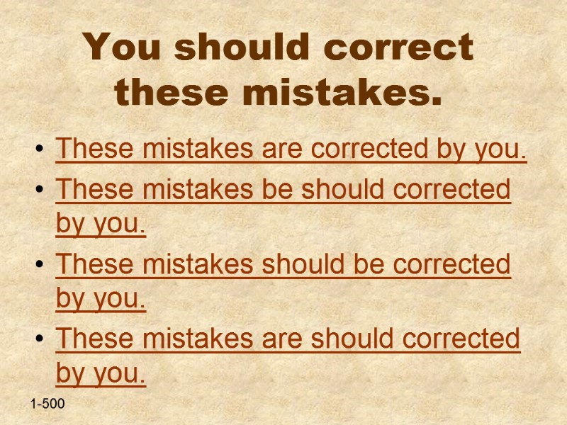 You should correct these mistakes.  These mistakes are corrected by you. These mistakes